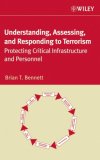 Understanding, Assessing, and Responding to Terrorism Protecting Critical Infrastructure and Personnel cover art