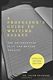 Professor's Guide to Writing Essays The No-Nonsense Plan for Better Writing  9780692822524 Front Cover