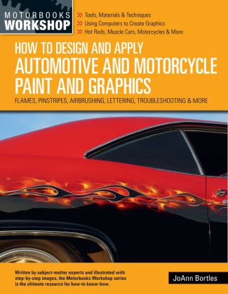 How to Design and Apply Automotive and Motorcycle Paint and Graphics Flames, Pinstripes, Airbrushing, Lettering, Troubleshooting and More 2022 9780760369524 Front Cover