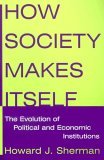 How Society Makes Itself The Evolution of Political and Economic Institutions cover art