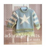Adorable Knits for Tots 25 Stylish Designs for Babies and Toddlers 2nd 2004 9780873498524 Front Cover