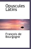 Opuscules Latins: 2009 9781103914524 Front Cover