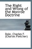 Right and Wrong of the Monroe Doctrine 2009 9781110956524 Front Cover