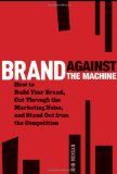 Brand Against the Machine How to Build Your Brand, Cut Through the Marketing Noise, and Stand Out from the Competition cover art