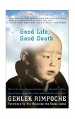 Good Life, Good Death One of the Last Reincarnated Lamas to Be Educated in Tibet Shares Hard-Won Wisdom on Life, Death, and What Comes After 2002 9781573229524 Front Cover