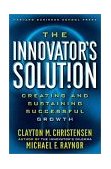 Innovator's Solution Creating and Sustaining Successful Growth  9781578518524 Front Cover