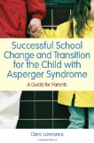 Successful School Change and Transition for the Child with Asperger Syndrome A Guide for Parents 2010 9781849050524 Front Cover