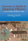Currents in Medieval Japanese History Essays in Honor of Jeffrey P. Mass  9781932800524 Front Cover