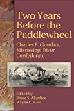 Two Years Before the Paddlewheel Charles F. Gunther, Mississippi River Confederate 2012 9781933337524 Front Cover