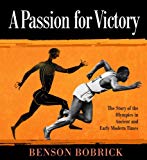 Passion for Victory The Story of the Olympics in Ancient and Early Modern Times 2014 9780375872525 Front Cover