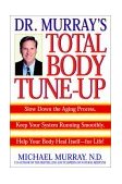 Doctor Murray's Total Body Tune-Up Slow down the Aging Process, Keep Your System Running Smoothly, Help Your Body Heal Itself--For Life! 2001 9780553379525 Front Cover