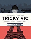 Tricky Vic The Impossibly True Story of the Man Who Sold the Eiffel Tower 2015 9780670016525 Front Cover