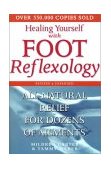 Healing Yourself with Foot Reflexology, Revised and Expanded All-Natural Relief for Dozens of Ailments 2nd 2002 Revised  9780735203525 Front Cover