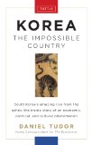 Korea: the Impossible Country South Korea's Amazing Rise from the Ashes: the Inside Story of an Economic, Political and Cultural Phenomenon cover art