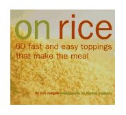 On Rice 60 Fast and Easy Toppings That Make the Meal 1997 9780811813525 Front Cover