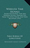 Wireless Time Signals Radio-Telegraphic Time and Weather Signals Transmitted from the Eiffel Tower, and Their Reception (1915) 2010 9781165834525 Front Cover