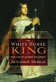 White Horse King The Life of Alfred the Great cover art