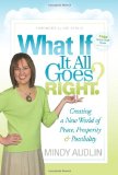 What If It All Goes Right? Creating a New World of Peace, Prosperity and Possibility 2010 9781600377525 Front Cover