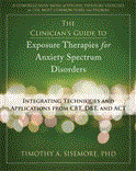 Clinician's Guide to Exposure Therapies for Anxiety Spectrum Disorders Integrating Techniques and Applications from CBT, DBT, and ACT 2012 9781608821525 Front Cover