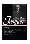 James Weldon Johnson: Writings (LOA #145) The Autobiography of an Ex-Colored Man / along This Way / Essays and Editorials / Selected Poems  9781931082525 Front Cover