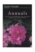 Taylor's Guide to Annuals How to Select and Grow More Than 400 Annuals, Biennials, and Tender Perennials 2000 9780395943526 Front Cover
