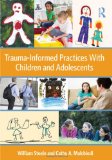 Trauma-Informed Practices with Children and Adolescents 