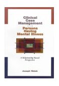 Clinical Case Management with Persons Having Mental Illness A Relationship-Based Perspective 1999 9780534348526 Front Cover