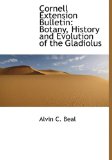 Cornell Extension Bulletin : Botany, History and Evolution of the Gladiolus 2010 9781140579526 Front Cover