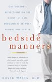 Bedside Manners One Doctor's Reflections on the Oddly Intimate Encounters Between Patient and Healer 2006 9781400080526 Front Cover