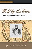 Wolf by the Ears The Missouri Crisis, 1819-1821 2015 9781421416526 Front Cover