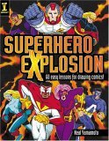 Superhero Explosion 60 Easy Lessons for Drawing Comics! 2005 9781581806526 Front Cover
