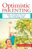 Optimistic Parenting Hope and Help for You and Your Challenging Child  9781598570526 Front Cover