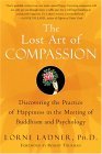 Lost Art of Compassion Discovering the Practice of Happiness in the Meeting of Buddhism and Psychology cover art
