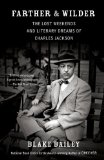 Farther and Wilder The Lost Weekends and Literary Dreams of Charles Jackson 2013 9780307475527 Front Cover