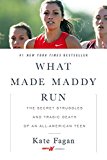 What Made Maddy Run The Secret Struggles and Tragic Death of an All-American Teen  9780316356527 Front Cover