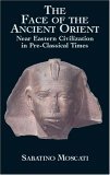 Face of the Ancient Orient Near Eastern Civilization in Pre-Classical Times cover art