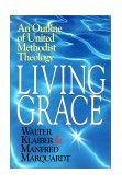 Living Grace An Outline of United Methodist Theology 2002 9780687054527 Front Cover
