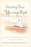 Starting Your Marriage Right What You Need to Know in the Early Years to Make It Last a Lifetime 2006 9780785288527 Front Cover