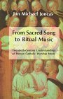 From Sacred Song to Ritual Music Twentieth-Century Understandings of Roman Catholic Worship Music  9780814623527 Front Cover