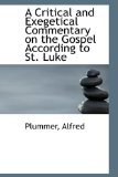 A Critical and Exegetical Commentary on the Gospel According to St. Luke: 2009 9781110348527 Front Cover