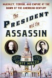 President and the Assassin McKinley, Terror, and Empire at the Dawn of the American Century cover art