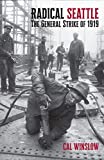Radical Seattle The General Strike Of 1919  9781583678527 Front Cover