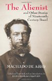 Alienist and Other Stories of Nineteenth-Century Brazil  9781603848527 Front Cover