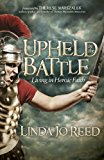 Upheld in the Battle Living in Heroic Faith 2013 9781614486527 Front Cover