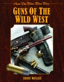 Guns of the Wild West How the West Was Won 2013 9781620876527 Front Cover