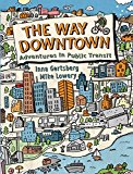 Way Downtown Adventures in Public Transit  9781771385527 Front Cover
