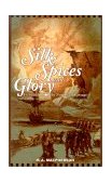 Silk, Spices and Glory In Search of the Northwest Passage 2001 9781894004527 Front Cover