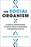 Social Organism A Radical Understanding of Social Media to Transform Your Business and Life  9780316359528 Front Cover