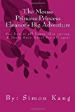 Mouse Princess - Princess Eleanor's Big Adventure See How It All Began This Spring 2012 9781475097528 Front Cover