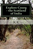 Explore Coorg - the Scotland of India A Travel Guide from Indian Columbus 2012 9781479255528 Front Cover